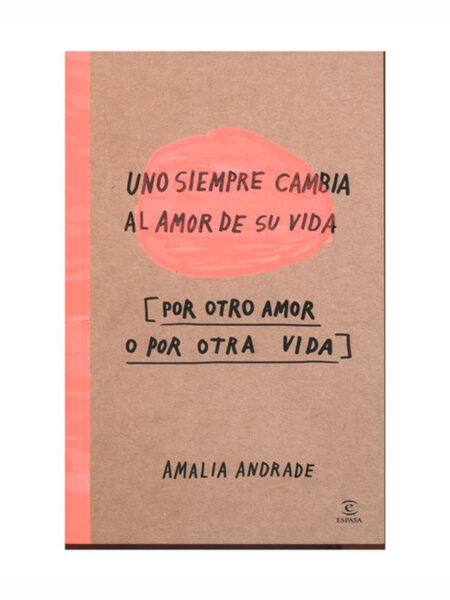UNO SIEMPRE CAMBIA AL AMOR DE SU VIDA POR OTRO AMOR O POR OTRA VIDA -TD- INCLUYE GUÍA