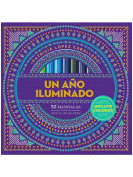 UN AÑO ILUMINADO -INCLUYE COLORES- 52 MANDALAS PARA CREAR LA VIDA QUE SUEÑAS -TD-