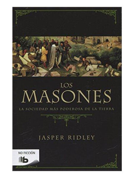 MASONES, LOS - LA SOCIEDAD MÁS PODEROSA DE LA TIERRA