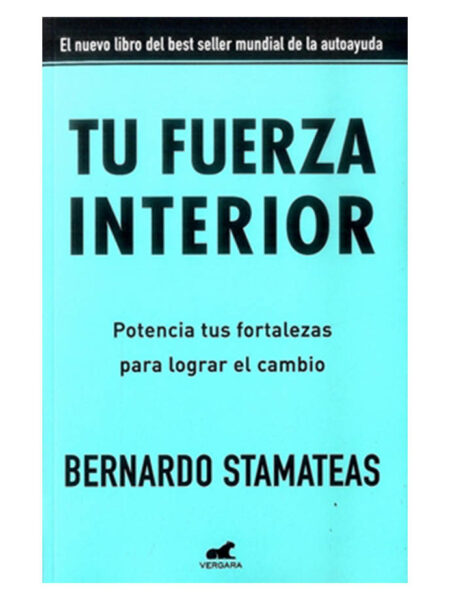 TU FUERZA INTERIOR - POTENCIA TUS FORTALEZAS PARA LOGRAR EL CAMBIO