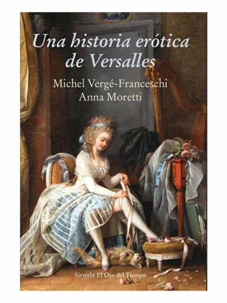 UNA HISTORIA ERÓTICA DE VERSALLES (1661-1789)