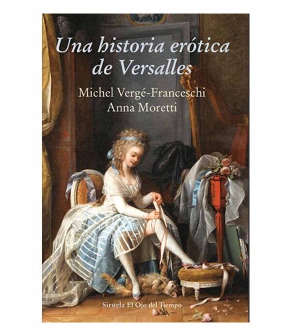 UNA HISTORIA ERÓTICA DE VERSALLES (1661-1789)