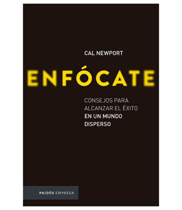 ENFÓCATE -CONSEJOS PARA ALCANZAR EL ÉXITO EN UN MUNDO DISPERSO-