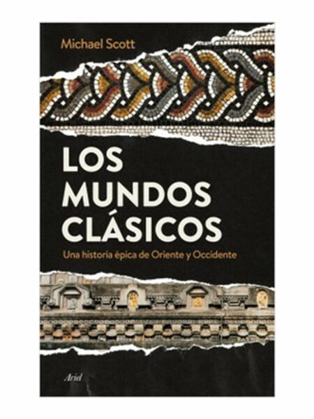 MUNDOS CLÁSICOS, LOS.  -UNA HISTORIA ÉPICA DE ORIENTE Y OCCIDENTE-