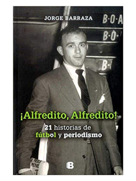 ALFREDITO, ALFREDITO 21 HISTORIAS DE FÚTBOL Y PERIODISMO