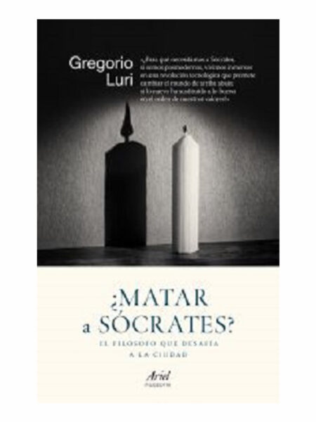 MATAR A SÓCRATES.  -EL FILÓSOFO QUE DESAFÍA A LA SALUD-