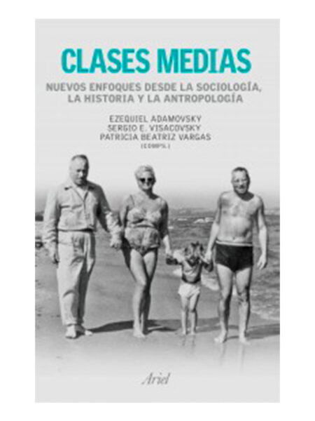 CLASES MEDIAS. NUEVOS ENFOQUES DESDE LA SOCIOLOGÍA, LA HISTORIA Y LA ANTROPOLOGÍA