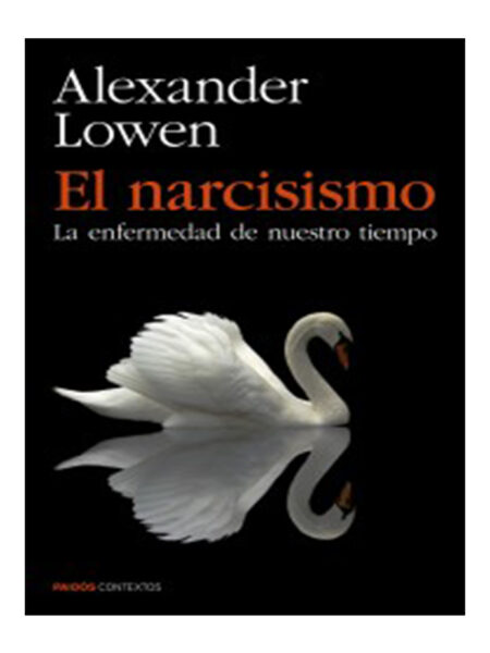NARCISISMO, EL -LA ENFERMEDAD DE NUESTRO TIEMPO