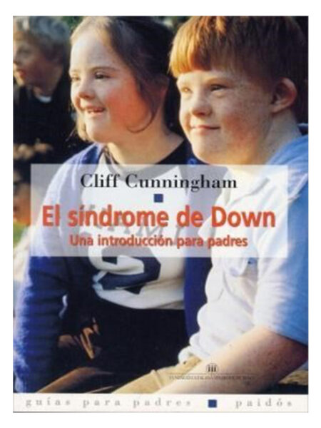 SÍNDROME DE DOWN, EL  -UNA INTRODUCCIÓN PARA PADRES-