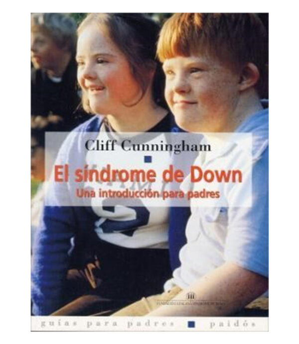 SÍNDROME DE DOWN, EL  -UNA INTRODUCCIÓN PARA PADRES-