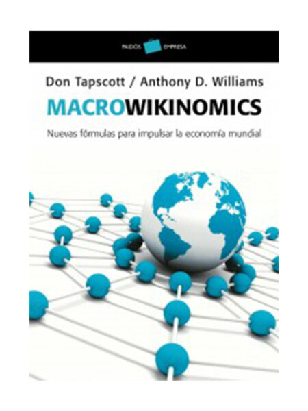 MACROWIKINOMICS.  -NUEVAS FÓRMULAS PARA IMPULSAR LA ECONOMÍA MUNDIAL-