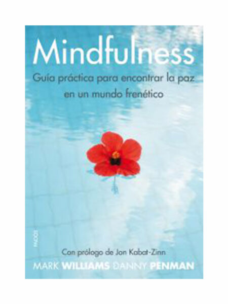 MINDFULNESS -GUÍA PRÁCTICA PARA ENCONTRAR LA PAZ EN UN MUNDO FRENÉTICO