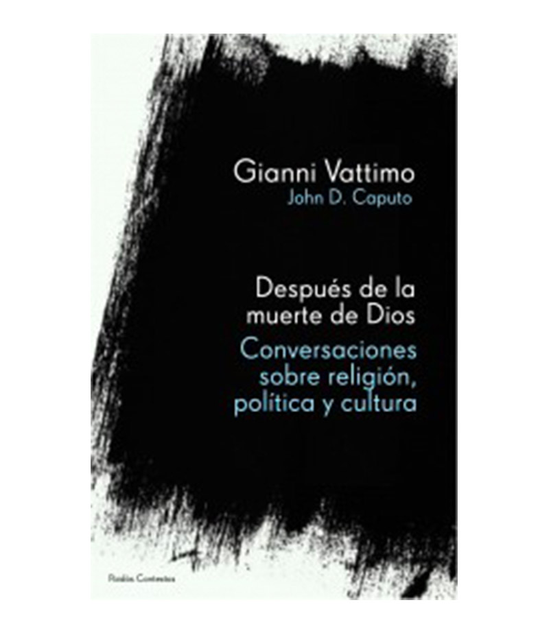 DESPUÉS DE DIOS. -CONVERSACIONES SOBRE RELIGIÓN, POLÍTICA Y CULTURA-