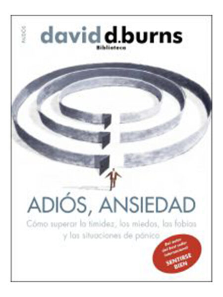 ADIÓS ANSIEDAD. CÓMO SUPERAR LA TIMIDEZ, LOS MIEDOS, LAS FOBIAS Y LAS SITUACIONES DE PÁNICO