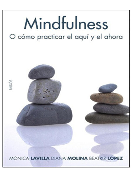 MINDFULNESS O CÓMO PRACTICAR EL AQUÍ Y EL AHORA