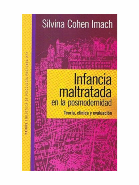 INFANCIA MALTRATADA EN LA POSMODERNIDAD. TEORÍA CLÍNICA Y EVALUACIÓN
