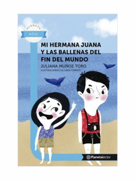 MI HERMANA JUANA Y LAS BALLENAS DEL FIN DEL MUNDO -PL AZU 8 AÑOS