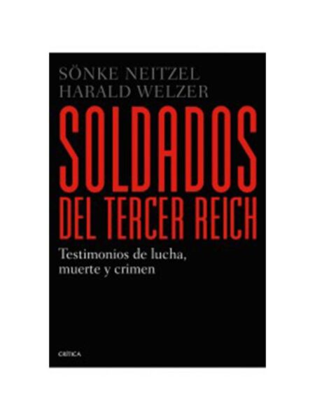 SOLDADOS DEL TERCER REICH -TESTIMONIOS DE LUCHA MUERTE Y CRIMEN