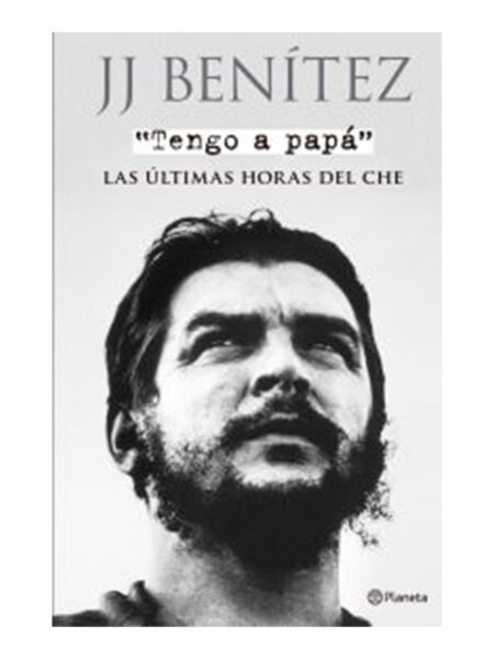 TENGO A PAPÁ.  LAS ÚLTIMAS HORAS DEL CHE