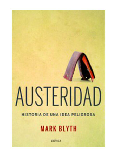 AUSTERIDAD -HISTORIA DE UNA IDEA PELIGROSA-