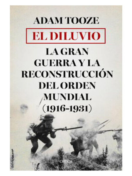 DILUVIO, EL -LA GRAN GUERRA Y LA RECONSTRUCCIÓN DEL ORDEN MUNDIAL (1916-1931)
