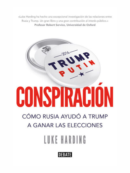 CONSPIRACIÓN.  -CÓMO RUSIA AYUDÓ A TRUMP A GANAR LAS ELECCIONES-