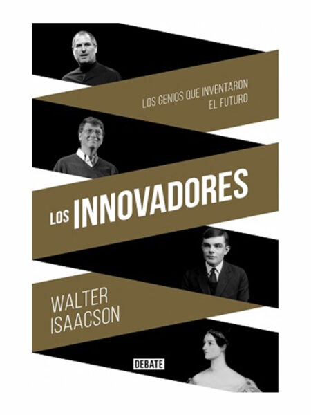 INNOVADORES.  LOS GENIOS QUE INVENTARON EL FUTURO
