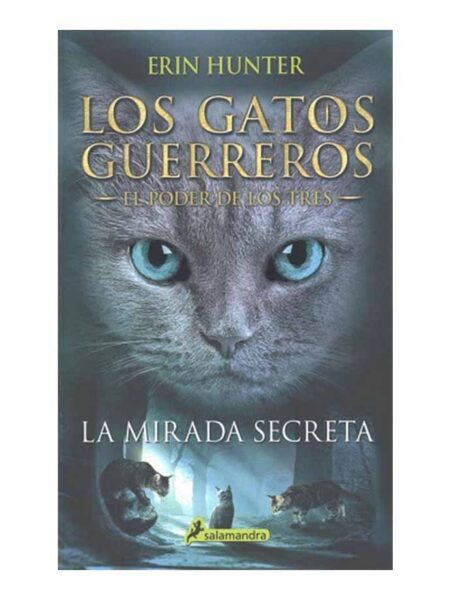 GATOS GUERREROS -LA MIRADA SECRETA- EL PODER DE LOS TRES 1