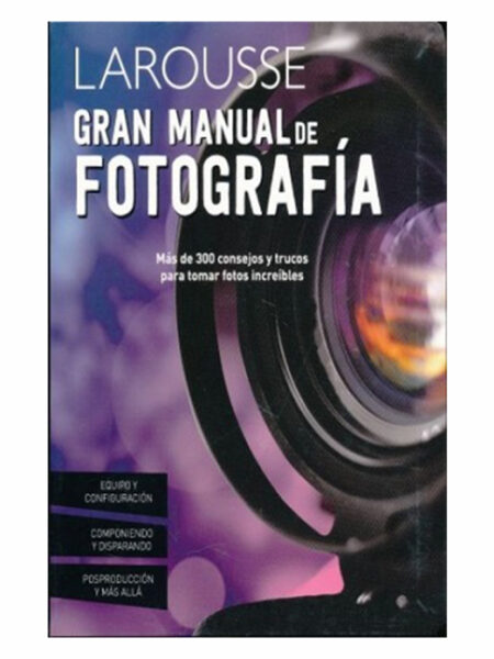 GRAN MANUAL DE FOTOGRAFÍA. MÁS DE 300 CONSEJOS Y TRUCOS