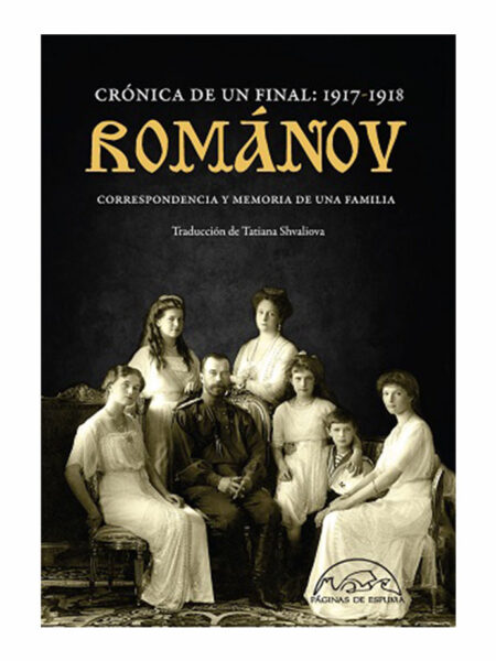 ROMANOV CRÓNICA DE UN FINAL 1917-1918 -CORRESPONDENCIA Y MEMORIA DE UNA FAMILIA-