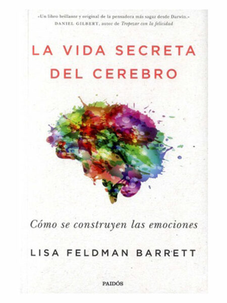 VIDA SECRETA DEL CEREBRO, LA -CÓMO SE CONSTRUYEN LAS EMOCIONES-