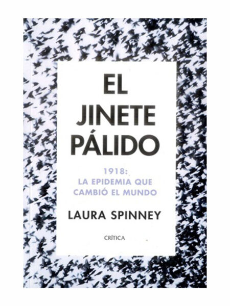 JINETE PÁLIDO, EL -1918 LA EPIDEMIA QUE CAMBIÓ EL MUNDO-