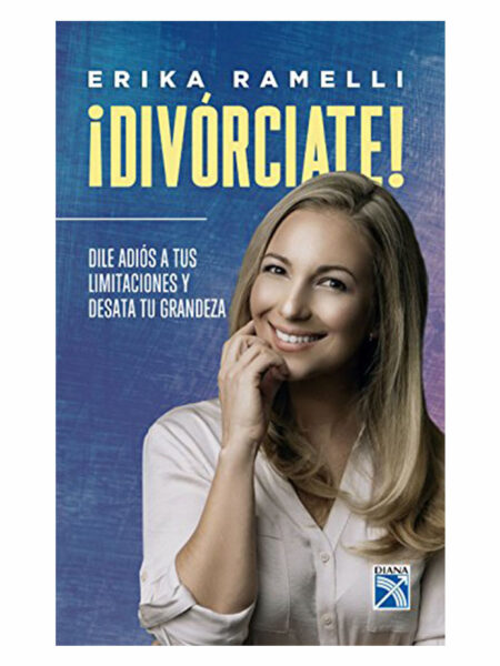 DIVORCIATE! DILE ADIÓS A TUS LIMITACIONES Y DESATA TU GRANDEZA