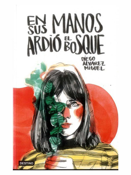 EN SUS MANOS ARDIÓ EL BOSQUE