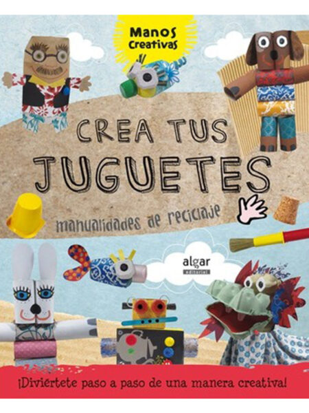 CREA TUS PROPIOS JUGUETES -MANUALIDADES DE RECICLAJE-