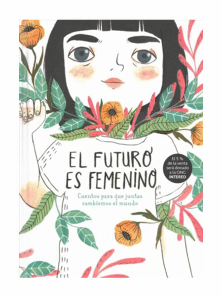 FUTURO ES FEMENINO, EL -CUENTOS PARA QUE JUNTAS CAMBIEMOS EL MUNDO-