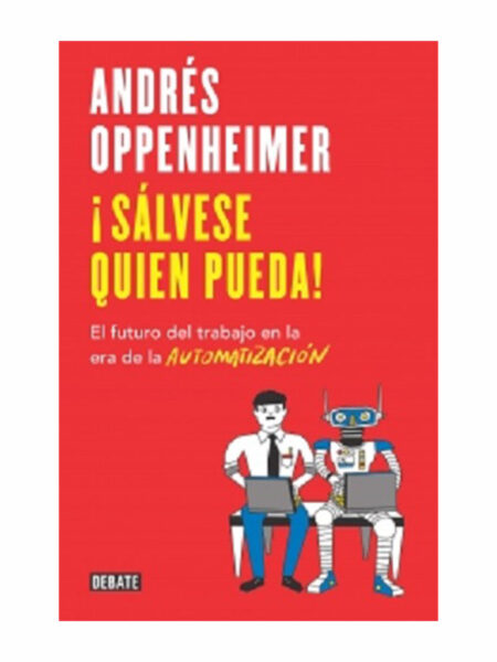 ¡SÁLVESE QUIEN PUEDA! -EL FUTURO DEL TRABAJO EN LA ERA DE LA AUTOMATIZACIÓN-