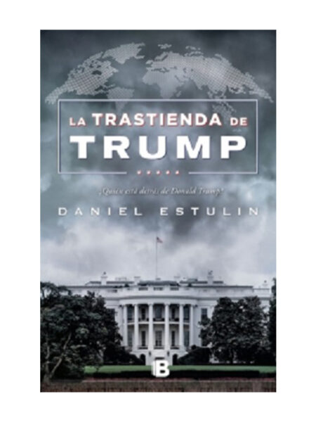 TRASTIENDA DE TRUMP, LA -QUÉ ESTÁ DETRÁS DE DONALD TRUMP-