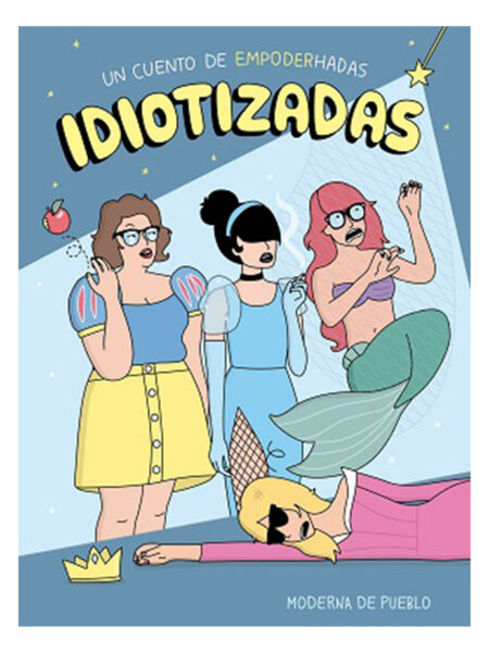 IDIOTIZADAS -UN CUENTO DE EMPODERHADAS-