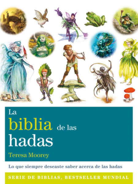 BIBLIA DE LAS HADAS, LA -TODO LO QUE SIEMPRE HABIAS QUERIDO SABER ACERCA DEL MUNDO DE LAS