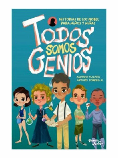 TODOS SOMOS GENIOS -HISTORIAS DE LOS NOBEL PARA NIÑOS Y NIÑAS-