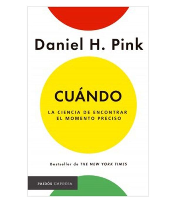 CUÁNDO -LA CIENCIA DE ENCONTRAR EL MOMENTO PRECISO-