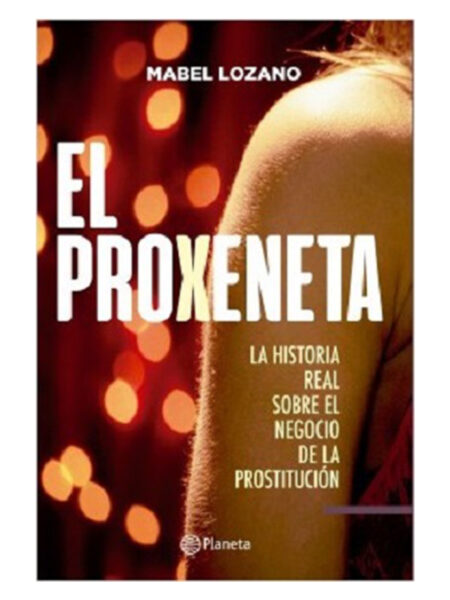 PROXENETA, EL -LA HISTORIA REAL SOBRE EL NEGOCIO DE LA PROSTITUCIÓN-