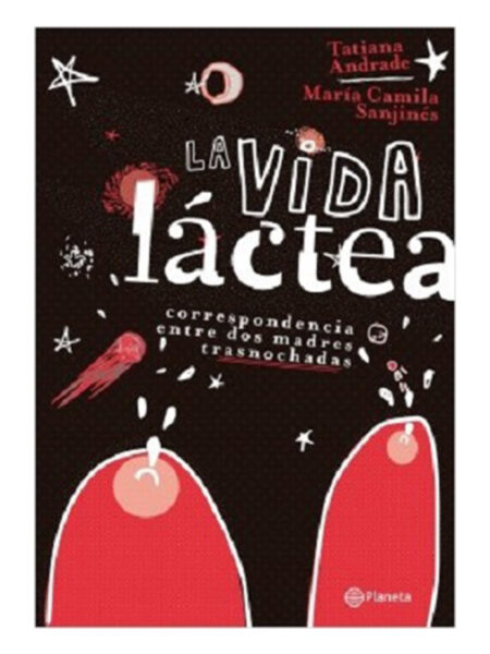 VIDA LÁCTEA, LA -CORRESPONDENCIA ENTRE DOS MADRES TRASNOCHADAS-