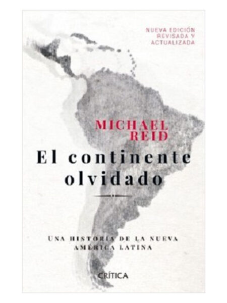 CONTINENTE OLVIDADO, EL -UNA HISTORIA DE LA NUEVA AMÉRICA LATINA-