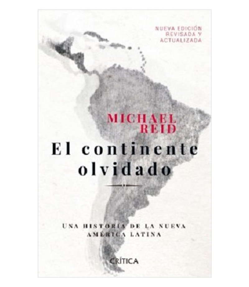 CONTINENTE OLVIDADO, EL -UNA HISTORIA DE LA NUEVA AMÉRICA LATINA-