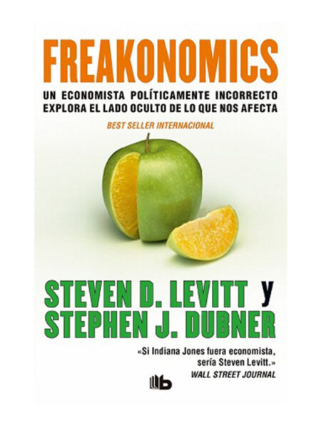 FREAKONOMICS -UN ECONOMISTA POLÍTICAMENTE INCORRECTO EXPLORA EL LADO OCULTO DE LOS QUE