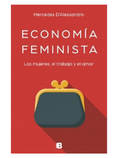 ECONOMÍA FEMINISTA -LAS MUJERES, EL TRABAJO Y EL AMOR-