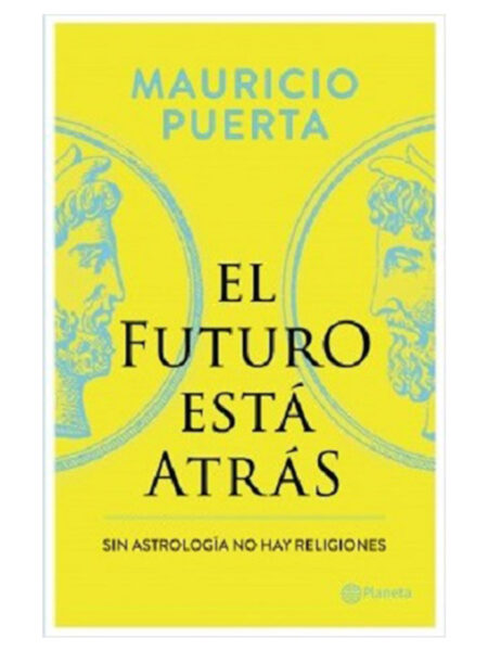FUTURO ESTA ATRÁS, EL -SIN ASTROLOGÍA NO HAY RELIGIONES-