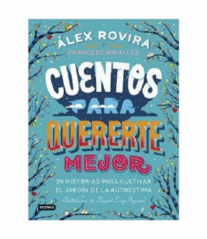CUENTOS PARA QUERERTE MEJOR -35 HISTORIAS PARA CULTIVAR EL JARDÍN DE LA AUTOESTIMA-
